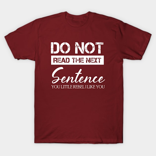 do not read the next sentence you little rebel i like you T-Shirt by bisho2412